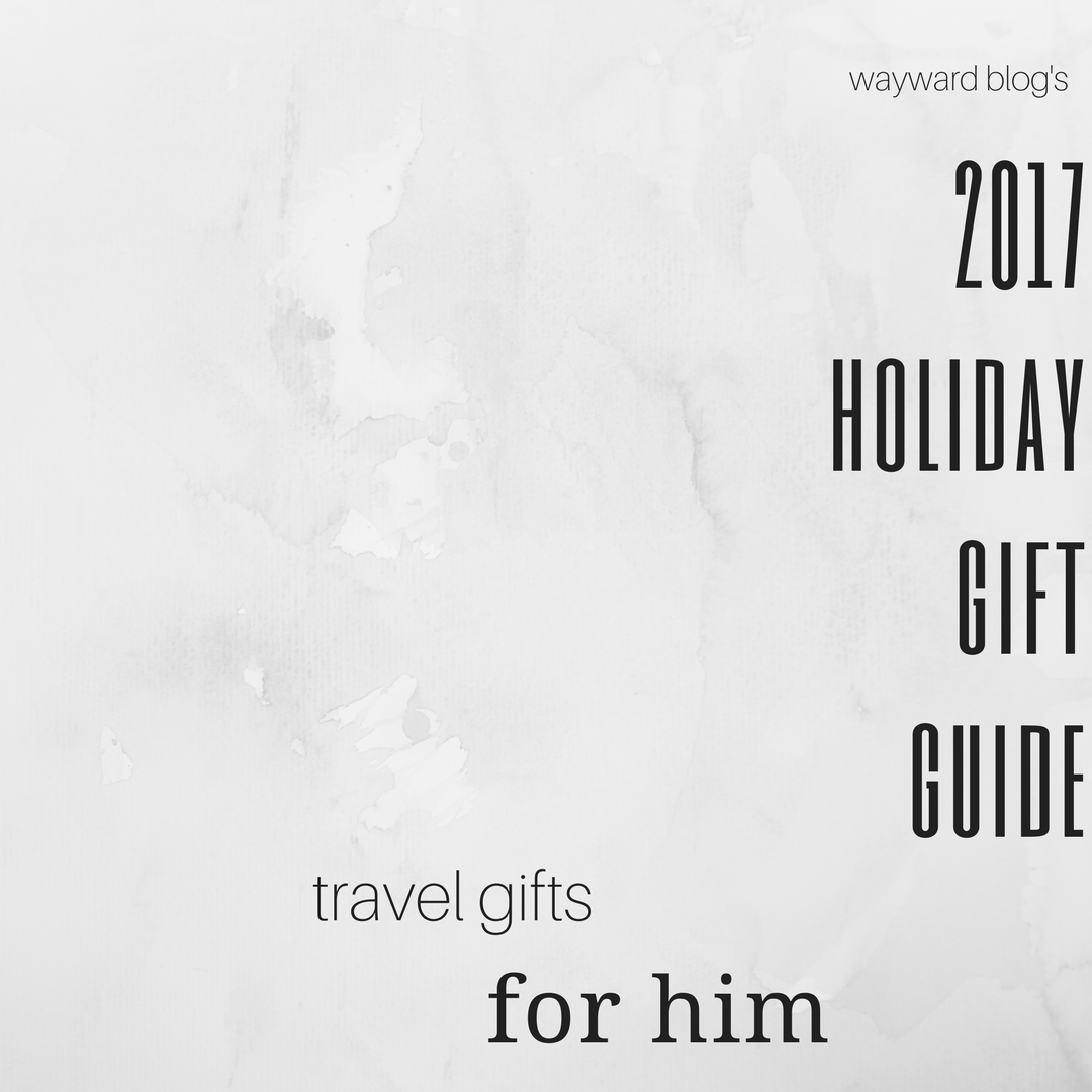 A graphic that reads "2017 holiday gift guide: travel gifts for him"