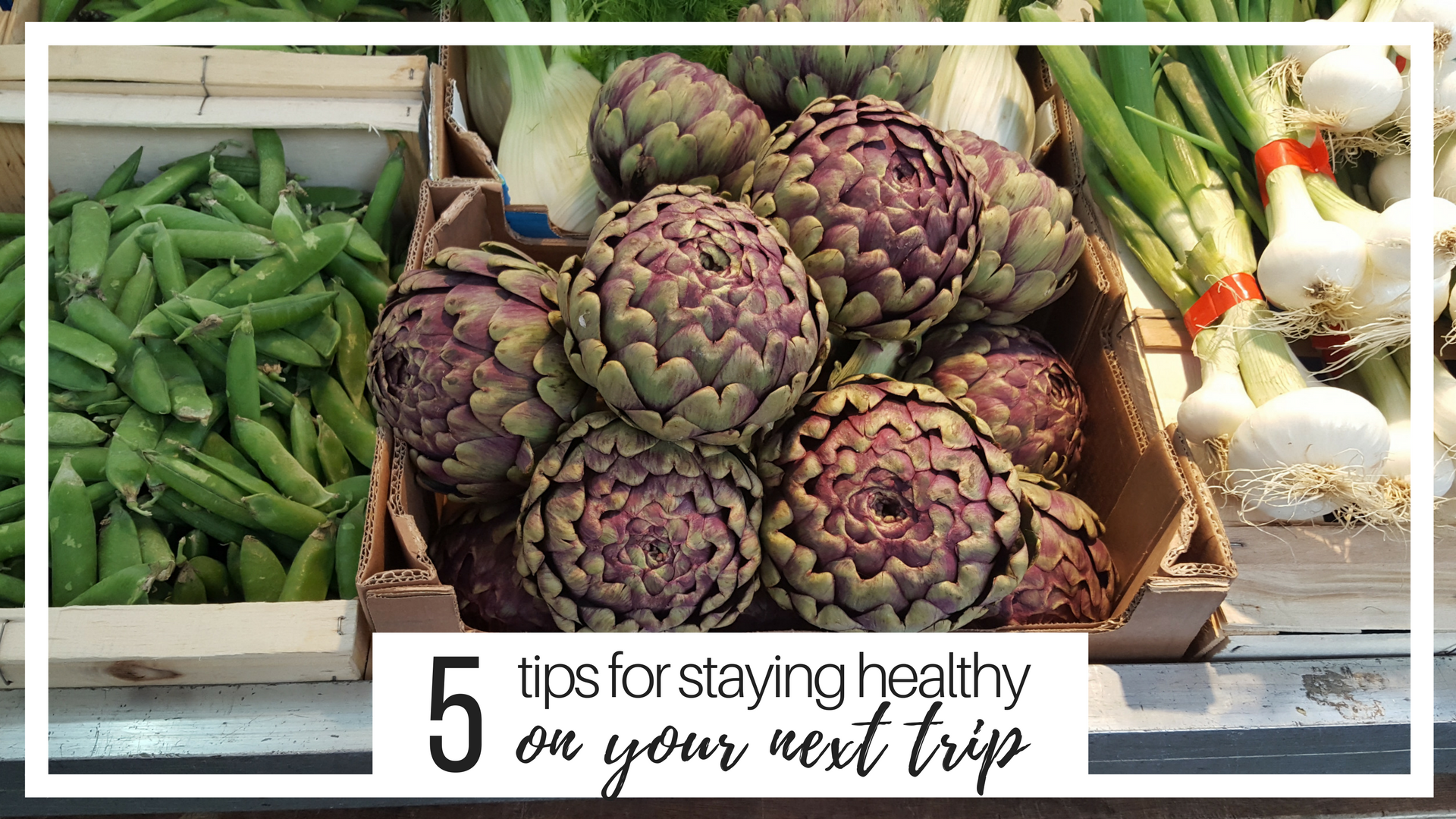 A display of produce and text that reads "5 Tips for staying healthy on your next trip"