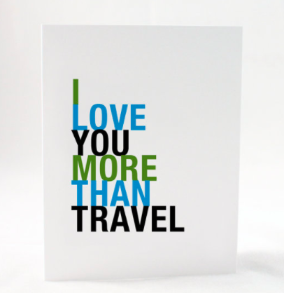 A card that reads "I love you more than travel"