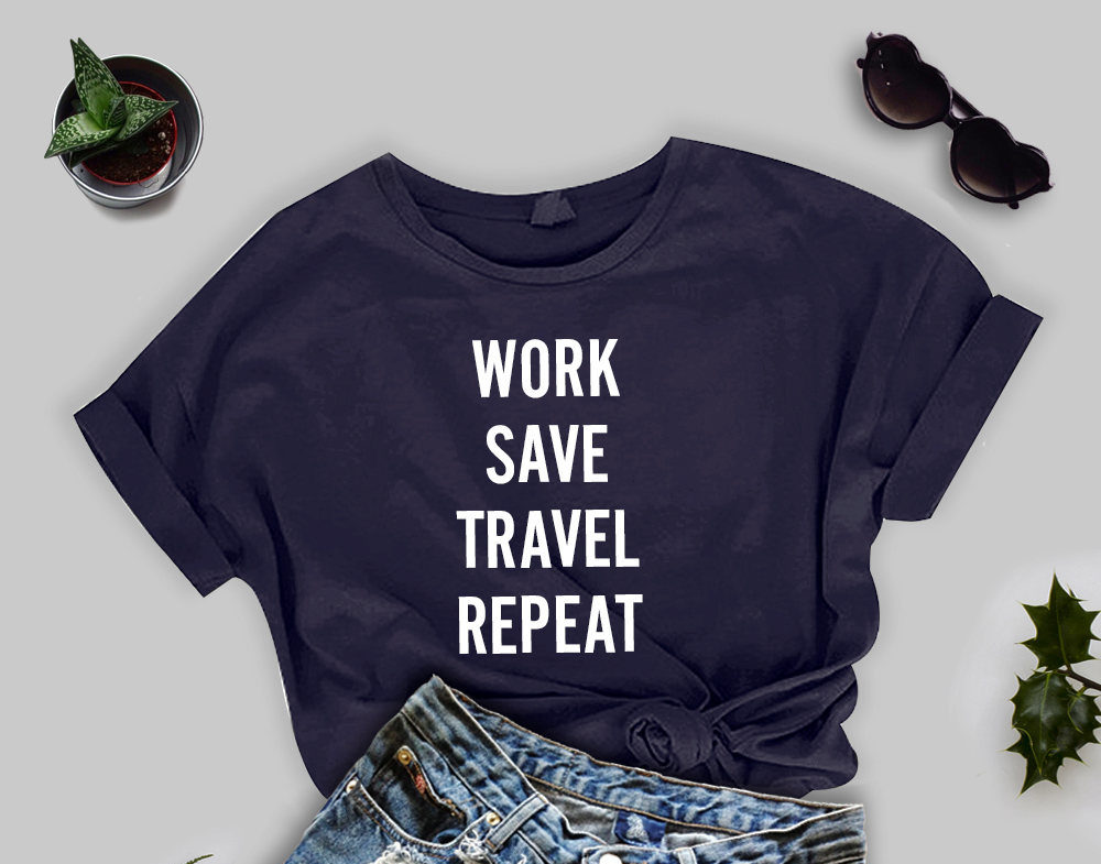 A graphic tee that reads "work save travel repeat"