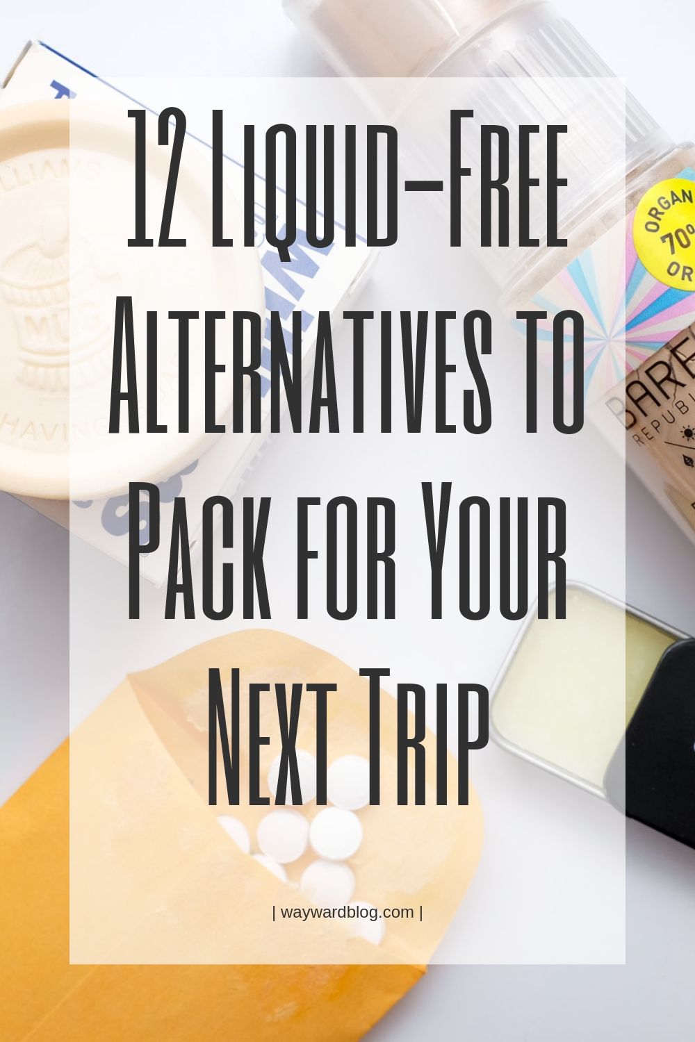 A pinterest pin that reads "12 liquid free alternatives to pack for your next trip"