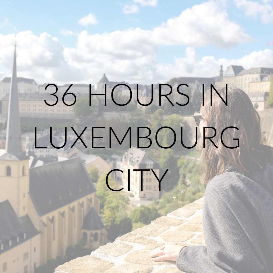 Alyssa looks out at Luxembourg City with text overlay that reads "36 Hours in Luxembourg City"